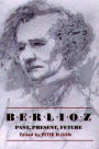 Berlioz: Past, Present, Future