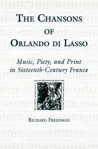 The Chansons of Orlando di Lasso and Their Protestant Listeners: Music, Piety, and Print in Sixteenth-Century France