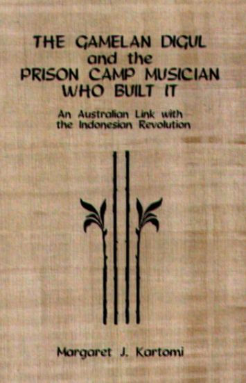 The Gamelan Digul and the Prison-Camp Musician Who Built It: An Australian Link with the Indonesian Revolution