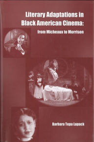 Title: Literary Adaptations in Black American Cinema:: From Micheaux to Morrison, Author: Barbara Tepa Lupack