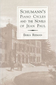 Title: Schumann's Piano Cycles and the Novels of Jean Paul, Author: Erika Reiman