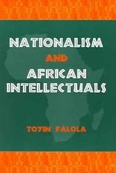 Title: Nationalism and African Intellectuals / Edition 1, Author: Toyin Falola