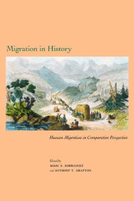 Title: Migration in History: Human Migration in Comparative Perspective, Author: Marc S. Rodriguez