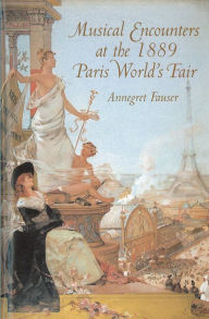 Title: Musical Encounters at the 1889 Paris World's Fair, Author: Annegret Fauser