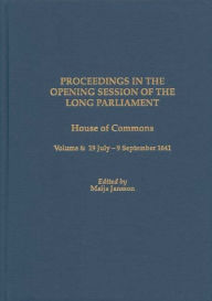 Title: Proceedings in the Opening Session of the Long Parliament: House of Commons, Volume 6: 19 July-9 September 1641, Author: Maija Jansson