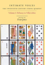 Title: Intimate Voices: The Twentieth-Century String Quartet, Volume 1 - Debussy to Villa-Lobos (Eastman Studies in Music Series), Author: David Clampitt