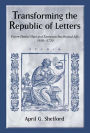 Transforming the Republic of Letters: Pierre-Daniel Huet and European Intellectual Life, 1650-1720