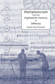 Title: Pentatonicism from the Eighteenth Century to Debussy, Author: Jeremy Day-O'Connell