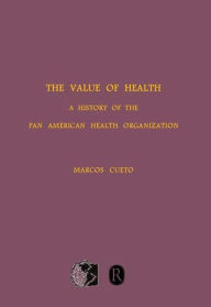 Title: The Value of Health: A History of the Pan American Health Organization, Author: Marcos Cueto