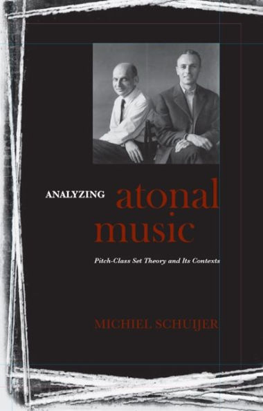 Analyzing Atonal Music: Pitch-Class Set Theory and Its Contexts