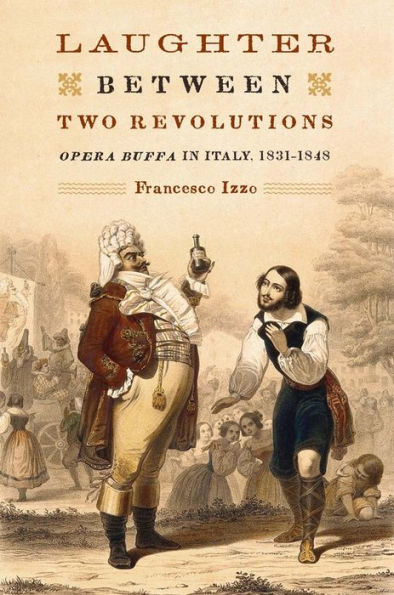 Laughter between Two Revolutions: <I>Opera Buffa</I> in Italy, 1831-1848