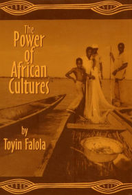 Title: The Power of African Cultures, Author: Toyin Falola