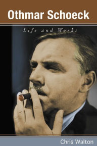 Title: Othmar Schoeck: Life and Works, Author: Chris Walton