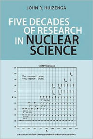 Title: Five Decades of Research in Nuclear Science, Author: John R. Huizenga