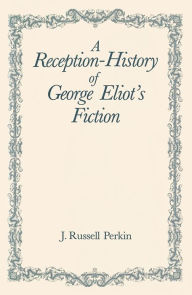 Title: A Reception-History of George Eliot's Fiction, Author: J. Russell Perkin