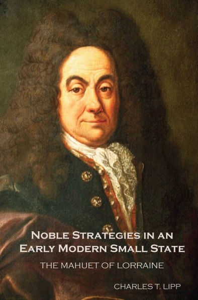 Noble Strategies in an Early Modern Small State: The Mahuet of Lorraine