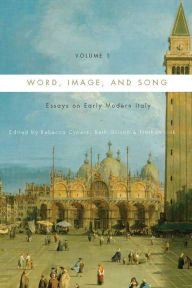 Title: Word, Image, and Song, Vol. 1: Essays on Early Modern Italy, Author: Rebecca Cypess