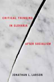Title: Critical Thinking in Slovakia after Socialism, Author: Jonathan Larson