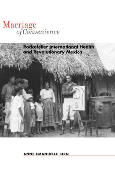 Marriage of Convenience: Rockefeller International Health and Revolutionary Mexico