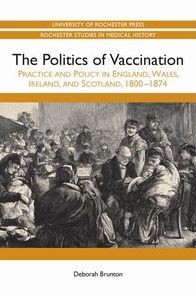 The Politics of Vaccination: Practice and Policy in England, Wales, Ireland, and Scotland, 1800-1874