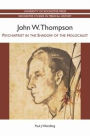 John W. Thompson: Psychiatrist in the Shadow of the Holocaust