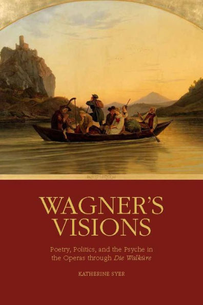 Wagner's Visions: Poetry, Politics, and the Psyche in the Operas through "Die Walk re"