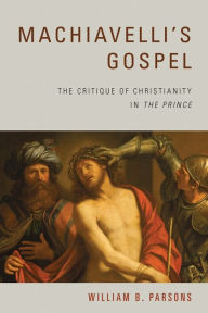 Title: Machiavelli's Gospel: The Critique of Christianity in 