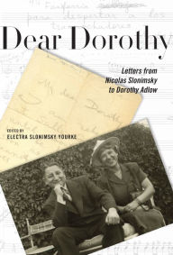 Title: Dear Dorothy: Letters from Nicolas Slonimsky to Dorothy Adlow, Author: Nicolas Slonimsky