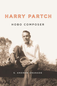 Title: Harry Partch, Hobo Composer, Author: S. Andrew Granade