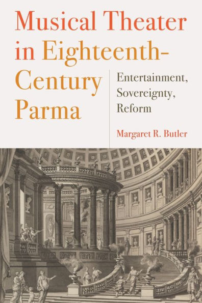 Musical Theater in Eighteenth-Century Parma: Entertainment, Sovereignty, Reform