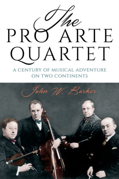 The Pro Arte Quartet: A Century of Musical Adventure on Two Continents