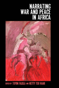 Title: Narrating War and Peace in Africa, Author: Toyin Falola