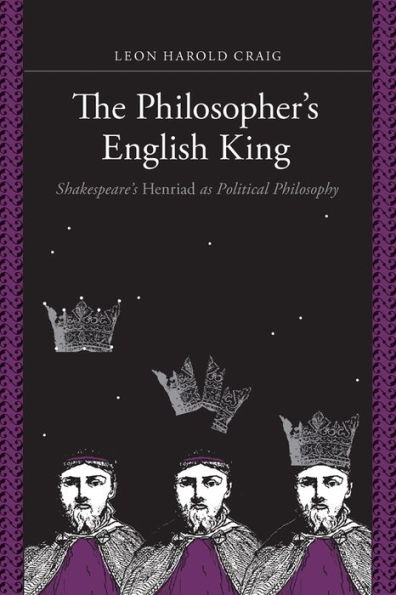 The Philosopher's English King: Shakespeare's Henriad as Political Philosophy