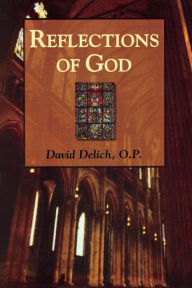 Title: Reflections of God, Author: David Delich O.P.