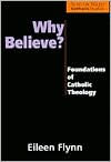 Why Believe?: Foundations of Catholic Theology / Edition 1