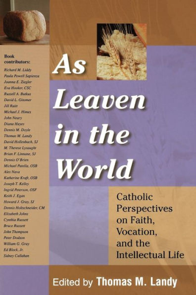 As Leaven in the World: Catholic Perspectives on Faith, Vocation, and the Intellectual Life