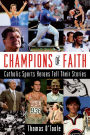 Champions of Faith: Catholic Sports Heroes Tell Their Stories