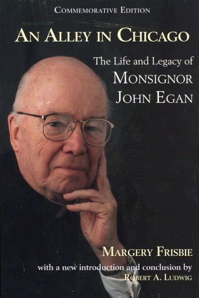 An Alley in Chicago: The Life and Legacy of Monsignor John Egan / Edition 1