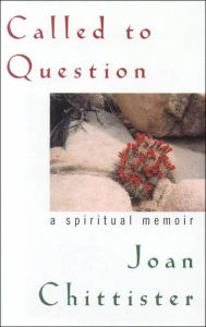 Title: Called to Question: A Spiritual Memoir / Edition 1, Author: Joan D. Chittister