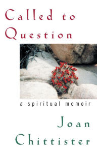 Title: Called to Question: A Spiritual Memoir, Author: Joan D. Chittister