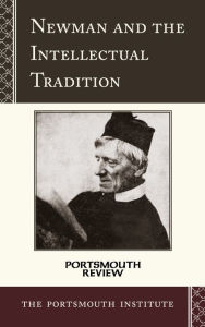 Title: Newman and the Intellectual Tradition: Portsmouth Review, Author: The Portsmouth Institute