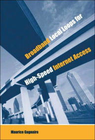 Title: Broadband Local Loops for High-Speed Internet Access / Edition 2, Author: Maurice Gagnaire