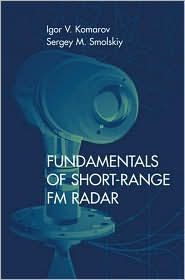 Title: Fundamentals of Short-Range FM Radar (Artech House Radar Library) / Edition 2, Author: Igor V. Komarov