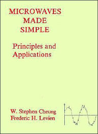 Title: Microwaves Made Simple: Principles and Applications, Author: W Stephen Cheung