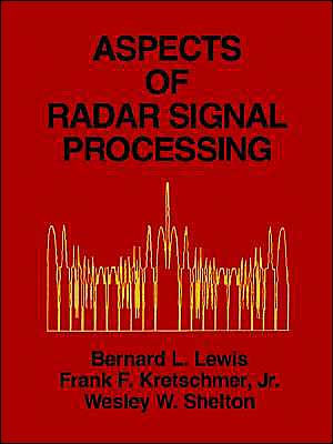 Aspects of Radar Signal Processing by Bernard Lewis PH D, Wesley W ...