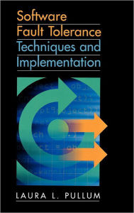 Title: Software Fault Tolerance Techniques And Implementation, Author: Laura L Pullum