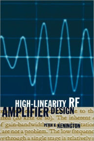 Title: High-Linearity Rf Amplifier Design, Author: Peter B Kenington