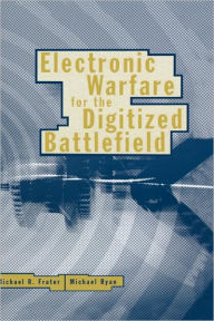 Title: Electronic Warfare For The Digitized Battlefield, Author: Michael Frater