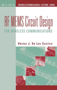 Title: RF Mems Circuit Design for Wireless Applications, Author: Hector J de Los Santos