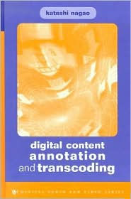 Title: Digital Content Annotation and Transcoding, Author: Katashi Nagao
